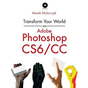 Transform Your World with Adobe Photoshop Cs6/CC - Paperback
