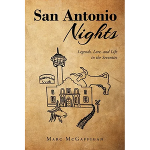 San Antonio Nights: Legends, Lore, and Life in the Seventies - Paperback
