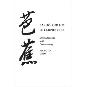 Basho and His Interpreters: Selected Hokku with Commentary - Paperback