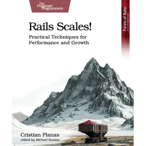 Rails Scales!: Practical Techniques for Performance and Growth - Paperback
