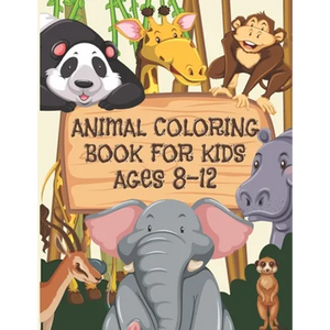 Animal Coloring Book For Kids Ages 8-12: Children Will Love This Beautiful Gift - Paperback