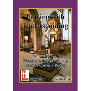 Praying with Understanding: Explanations of Words and Passages in the Book of Common Prayer - Paperback