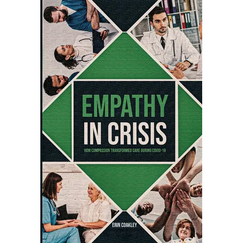 Empathy in Crisis: How Compassion Transformed Care During COVID-19 - Paperback