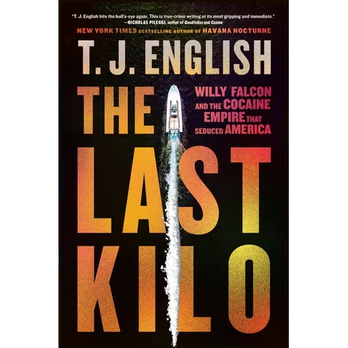 The Last Kilo: Willy Falcon and the Cocaine Empire That Seduced America - Paperback
