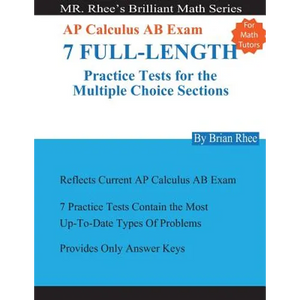 For Math Tutors: AP Calculus AB Exam 7 Full-Length Practice Tests for the Multiple Choice Sections: 7 Full-Length Practice Tests for th - Paperback