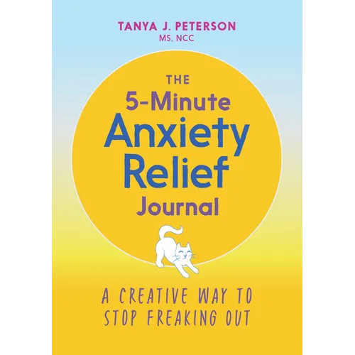 The 5-Minute Anxiety Relief Journal: A Creative Way to Stop Freaking Out - Paperback