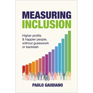 Measuring Inclusion: Higher Profits and Happier People, Without Guesswork or Backlash - Hardcover