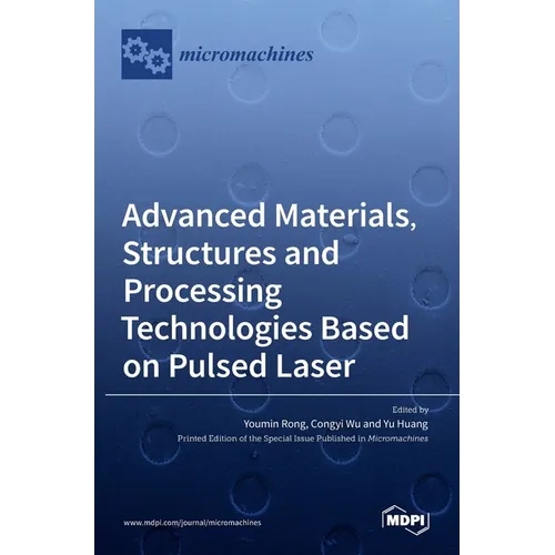 Advanced Materials, Structures and Processing Technologies Based on Pulsed Laser - Hardcover