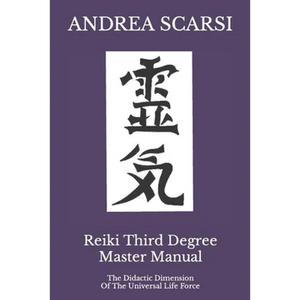 Reiki Third Degree Master Manual: The Didactic Dimension Of The Universal Life Force - Paperback