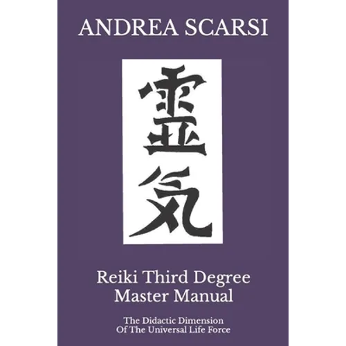 Reiki Third Degree Master Manual: The Didactic Dimension Of The Universal Life Force - Paperback