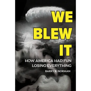 We Blew It: How America Had Fun Losing Everything - Paperback