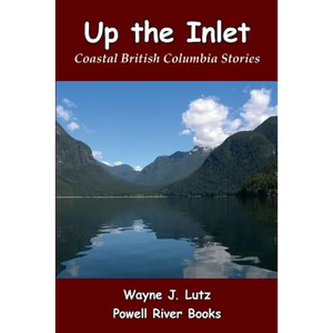 Up the Inlet: Coastal British Columbia Stories - Paperback