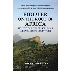 Fiddler on the Roof of Africa: How to Fail Successfully as a Peace Corps Volunteer - Hardcover