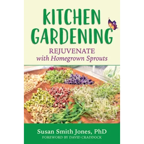 Kitchen Gardening: Rejuvenate with Homegrown Sprouts - Paperback