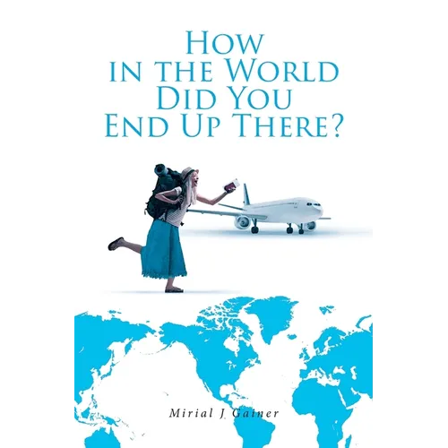 How in the World Did You End Up There?