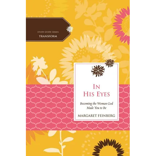 The In His Eyes: Becoming the Woman God Made You to Be