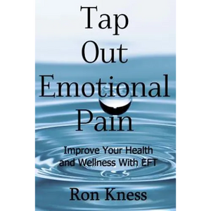Tap Out Emotional Pain: Use This Emotional Freedom Technique to Improve Your Health and Wellness - Paperback
