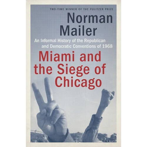 Miami and the Siege of Chicago: An Informal History of the Republican and Democratic Conventions of 1968 - Paperback