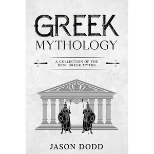 Greek Mythology: A Collection of the Best Greek Myths - Paperback