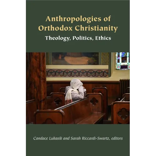 Anthropologies of Orthodox Christianity: Theology, Politics, Ethics - Paperback