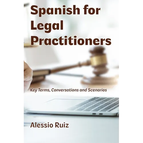 Spanish for Legal Practitioners: Key Terms, Conversations, and Scenarios - Paperback