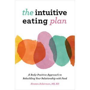 The Intuitive Eating Plan: A Body-Positive Approach to Rebuilding Your Relationship with Food - Paperback