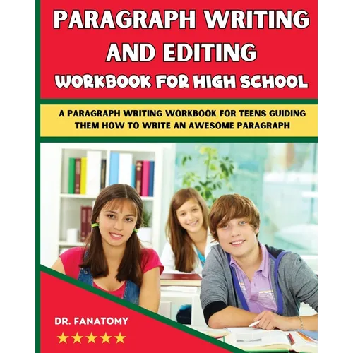 Paragraph Writing And Editing Workbook For High School: A Paragraph Writing Workbook For Teens Guiding Them How To Write An Awesome Paragraph - Paperback