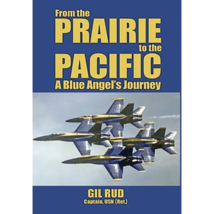 From the Prairie to the Pacific: A Blue Angel's Journey - Hardcover