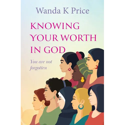 Knowing Your Worth In God: You are not forgotten - Paperback