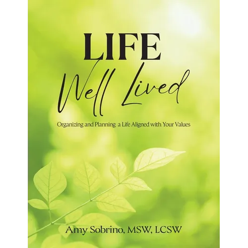 Life Well Lived: Organizing and Planning a Life Aligned with Your Values - Paperback