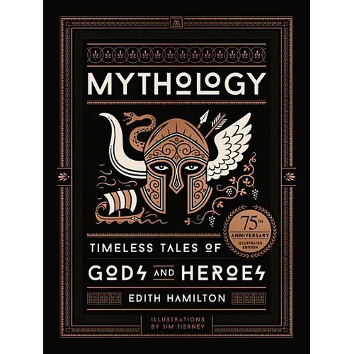 Mythology (75th Anniversary Illustrated Edition): Timeless Tales of Gods and Heroes - Hardcover