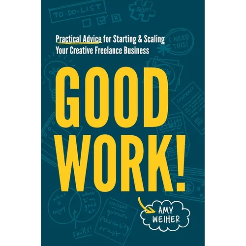 Good Work!: Practical Advice for Starting & Scaling Your Creative Freelance Business - Paperback