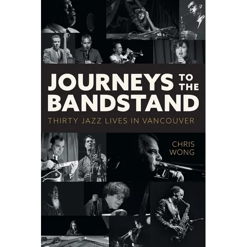 Journeys to the Bandstand: Thirty Jazz Lives in Vancouver - Paperback
