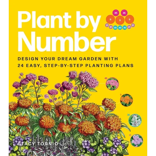 Plant by Number: Design Your Dream Garden with 24 Easy, Step-By-Step Planting Plans - Paperback