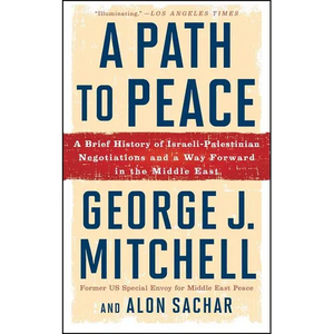 A Path to Peace: A Brief History of Israeli-Palestinian Negotiations and a Way Forward in the Middle East - Paperback