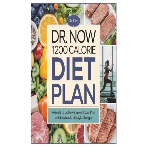 Dr. Now 1200 Calorie Diet Plan: A Guide to Dr. Now's Weight Loss Plan and Sustainable Lifestyle Changes - Paperback