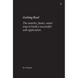 Getting Real: The smarter, faster, easier way to build a successful web application - Paperback