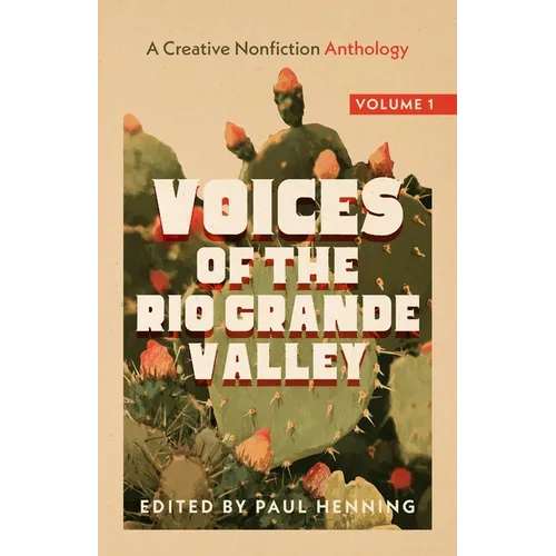 Voices of the Rio Grande Valley - A Creative Nonfiction Anthology: Volume 1 - Paperback