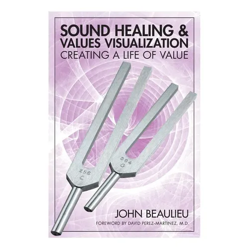 Sound Healing & Values Visualization: Creating A Life Of Value - Paperback