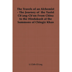 The Travels of an Alchemist - The Journey of the Taoist Ch'ang-Ch'un from China to the Hindukush at the Summons of Chingiz Khan - Hardcover