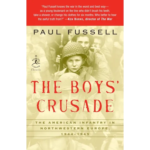 The Boys' Crusade: The American Infantry in Northwestern Europe, 1944-1945 - Paperback