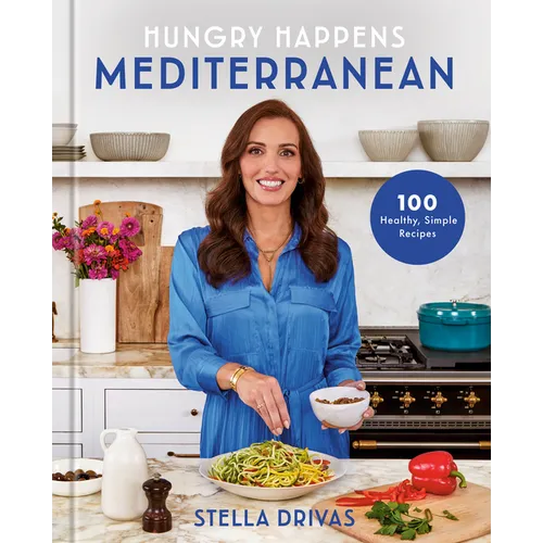 Hungry Happens: Mediterranean: 100 Healthy, Simple Recipes: A Cookbook - Hardcover