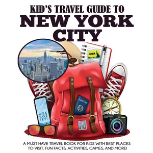 Kid's Travel Guide to New York City: A Must Have Travel Book for Kids with Best Places to Visit, Fun Facts, Activities, Games, and More! - Paperback