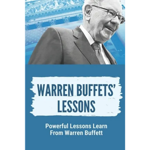 Warren Buffets' Lessons: Powerful Lessons Learn From Warren Buffett: Lessons On Life From Warren Buffett - Paperback