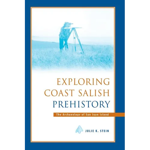 Exploring Coast Salish Prehistory: The Archaeology of San Juan Island - Paperback