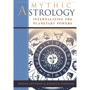 Mythic Astrology: Internalizing the Planetary Powers - Paperback
