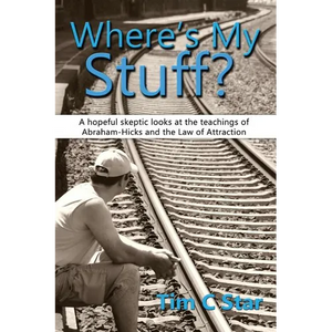 Where's My Stuff?: A hopeful skeptic looks at the teachings of Abraham-Hicks and the Law of Attraction - Paperback