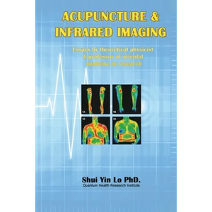 Acupuncture and Infrared Imaging: Essays by theoretical physicist & professor of oriental medicine in research - Paperback