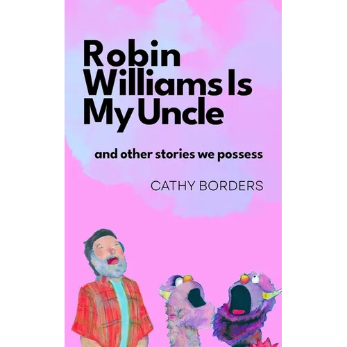 Robin Williams Is My Uncle: And Other Stories We Possess - Paperback