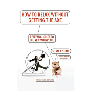 How to Relax Without Getting the Axe: A Survival Guide to the New Workplace - Paperback